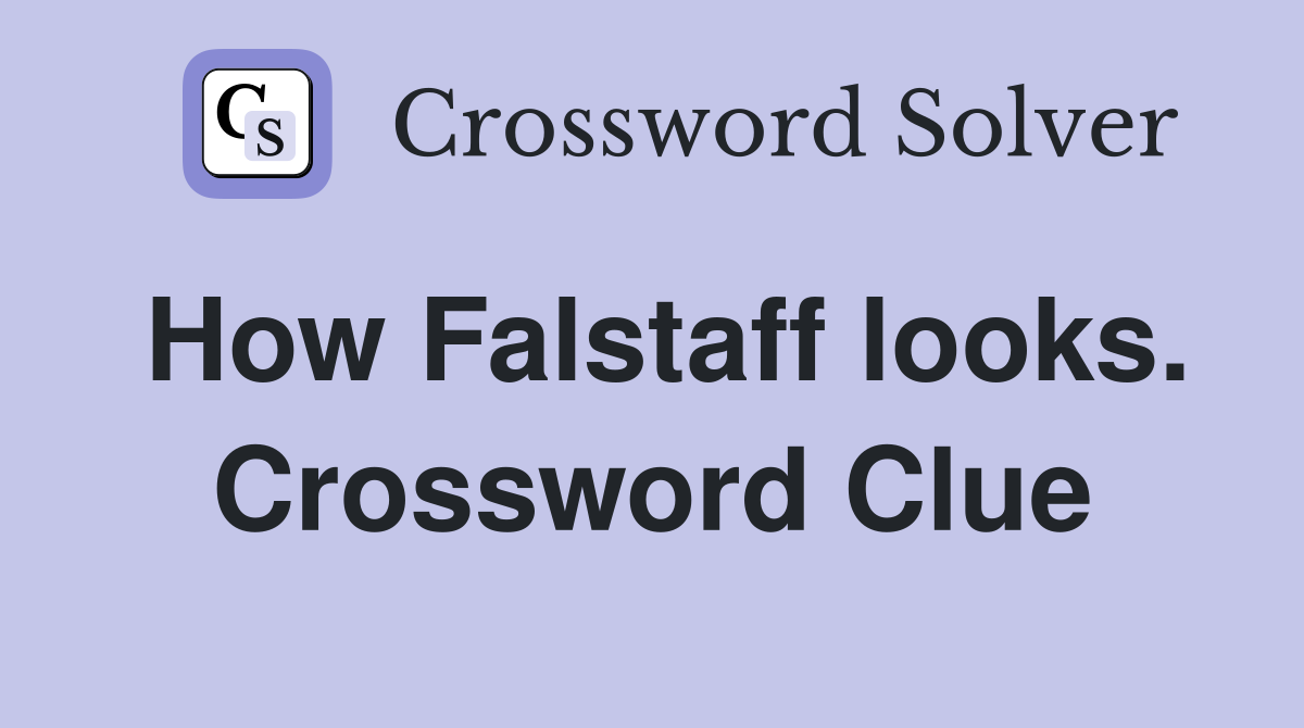 How Falstaff looks. Crossword Clue