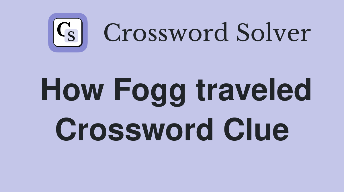 How Fogg traveled Crossword Clue