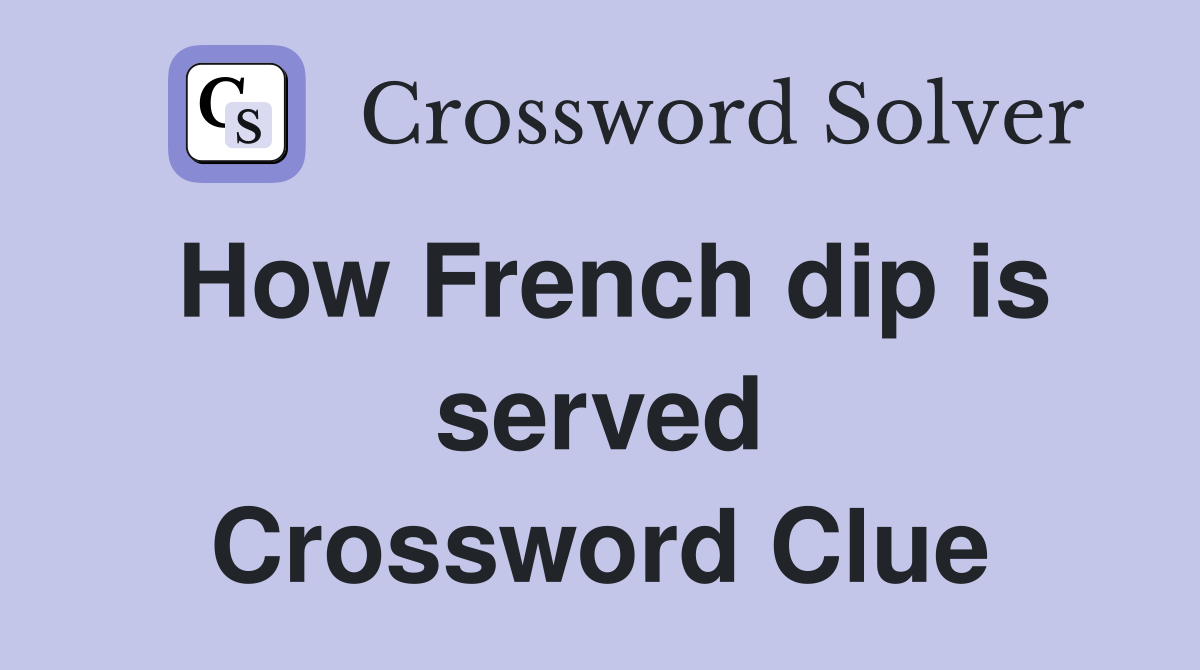 How French dip is served Crossword Clue