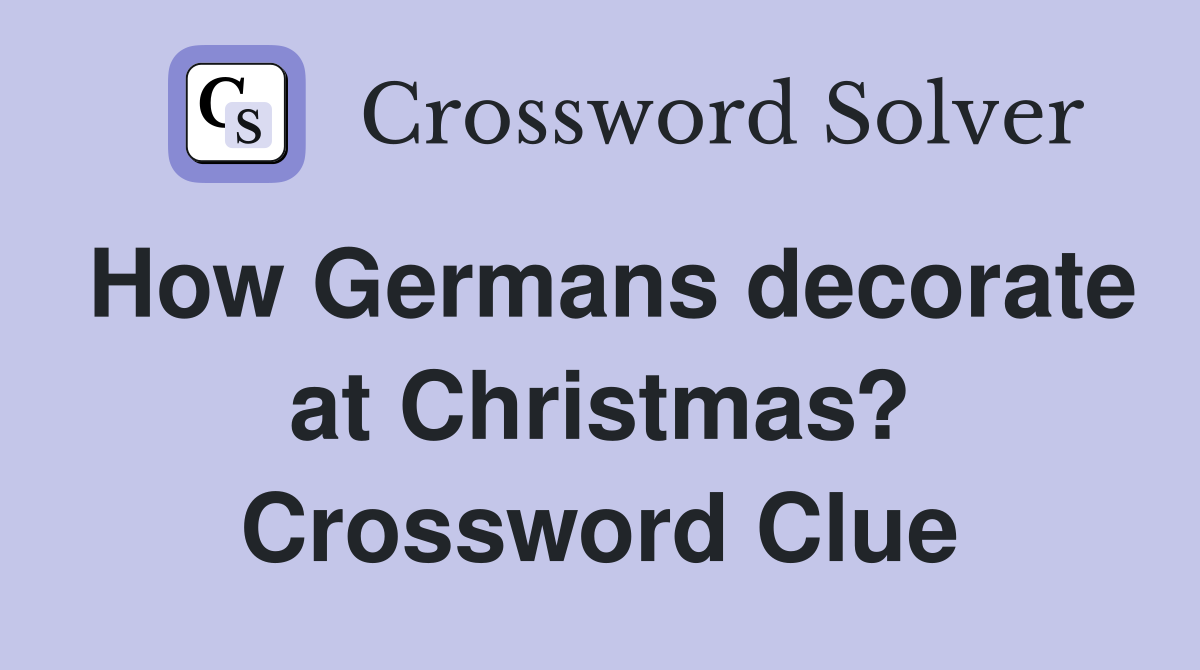 How Germans decorate at Christmas? Crossword Clue