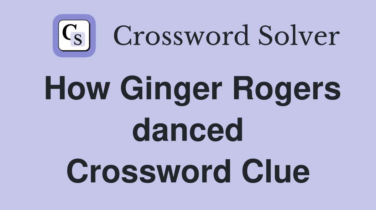 How Ginger Rogers danced Crossword Clue