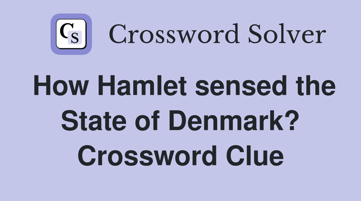 How Hamlet sensed the State of Denmark? Crossword Clue