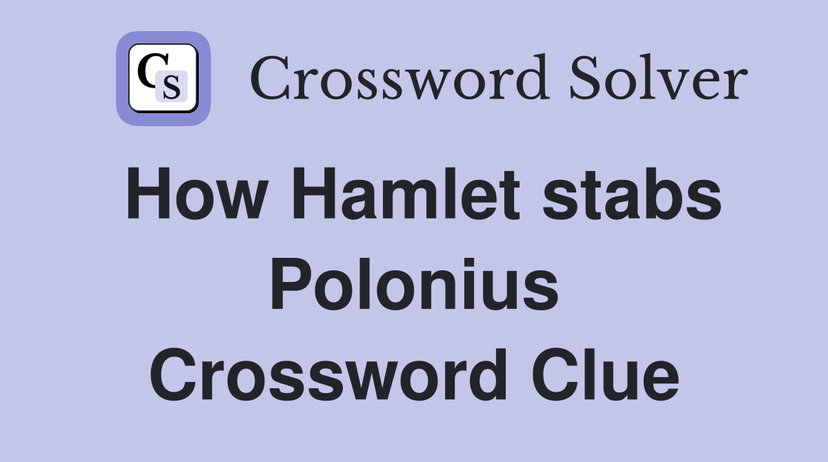 How Hamlet stabs Polonius Crossword Clue