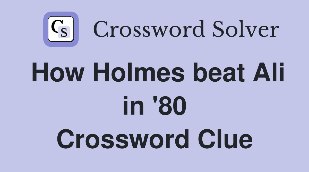 How Holmes beat Ali in '80 Crossword Clue
