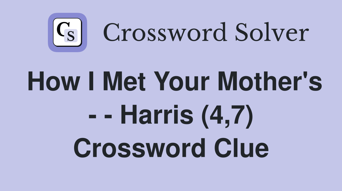 How I Met Your Mother's - - Harris (4,7) Crossword Clue