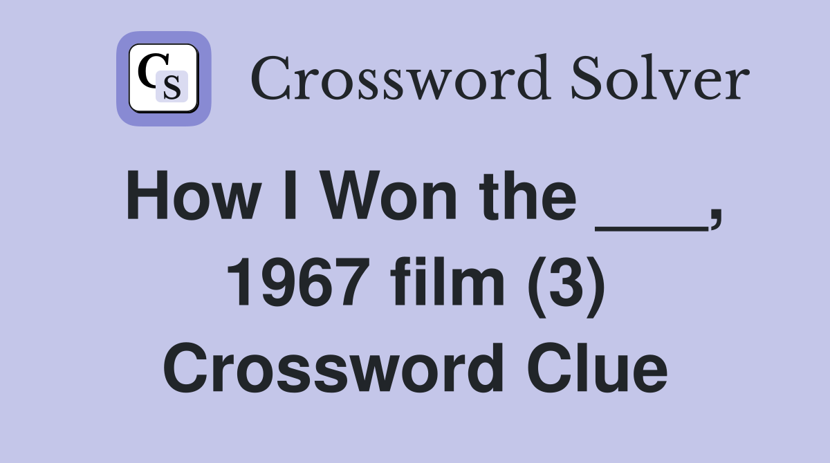 How I Won the ___, 1967 film (3) Crossword Clue