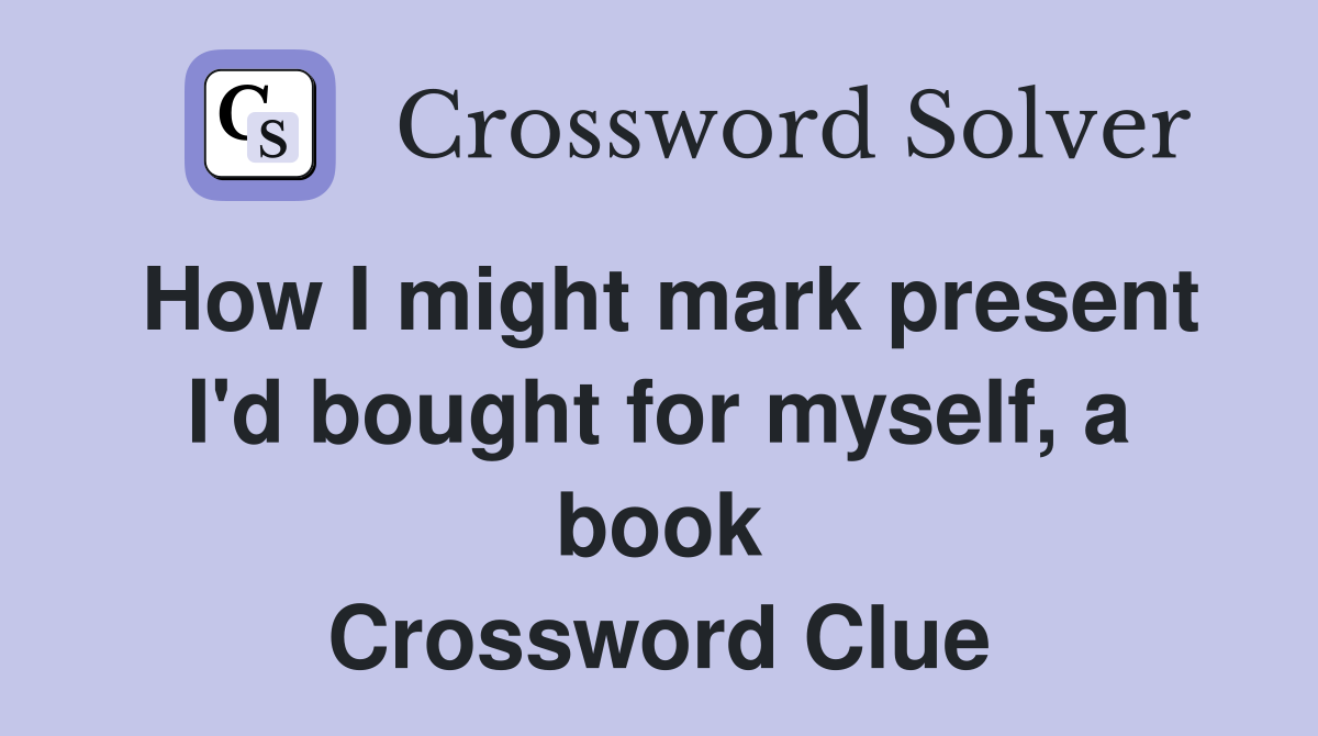 How I might mark present I'd bought for myself, a book Crossword Clue