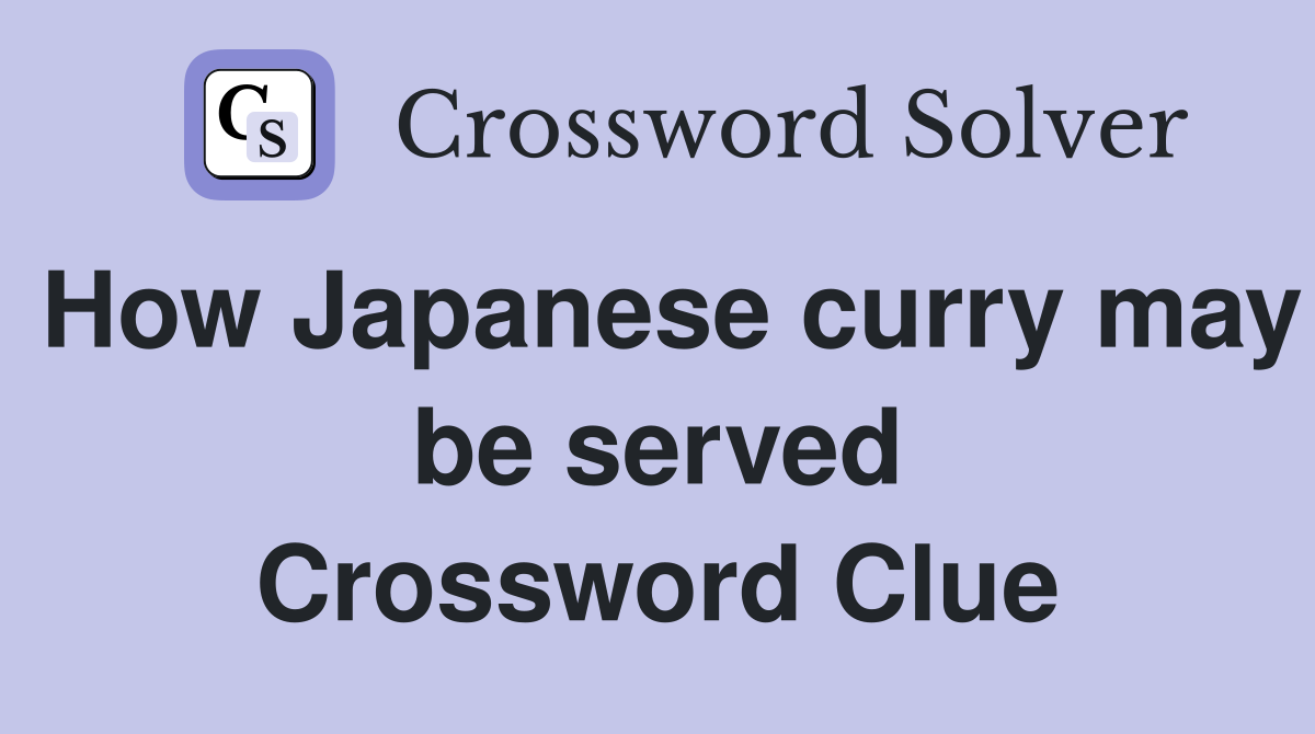 How Japanese curry may be served Crossword Clue