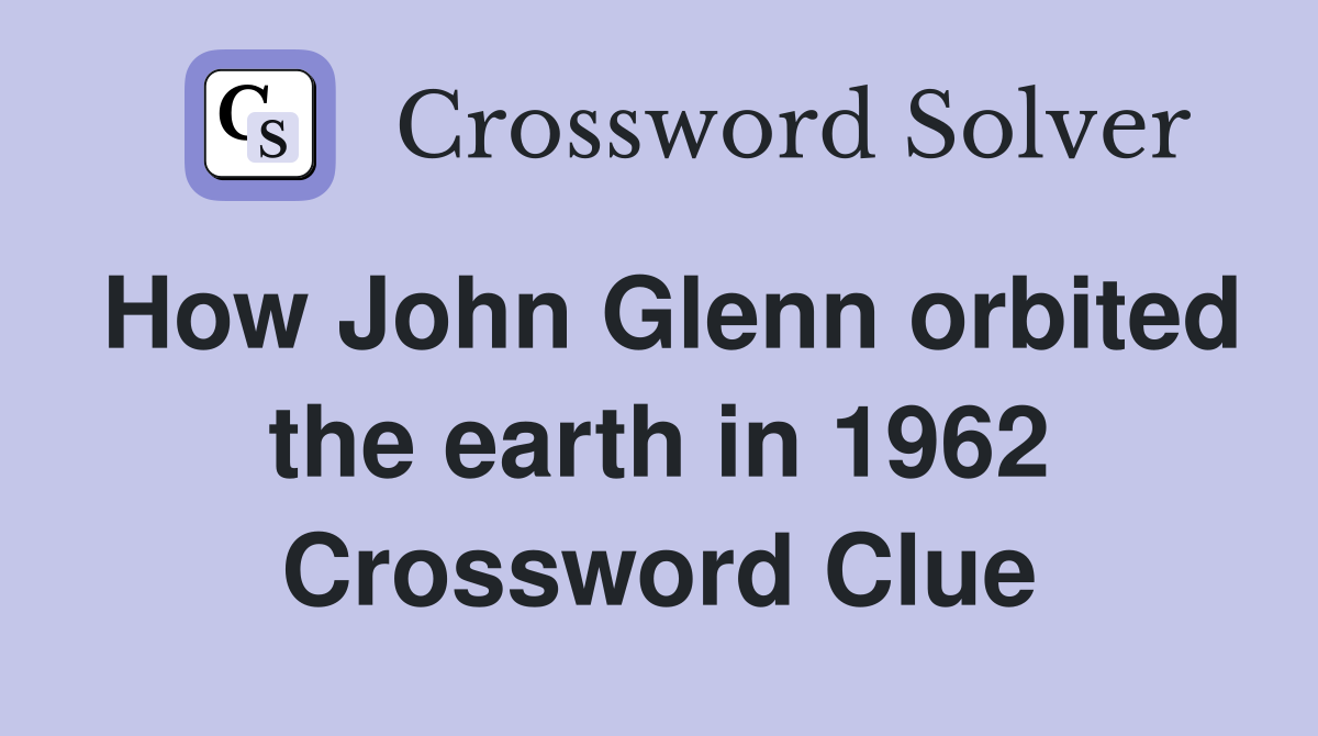 How John Glenn orbited the earth in 1962 Crossword Clue