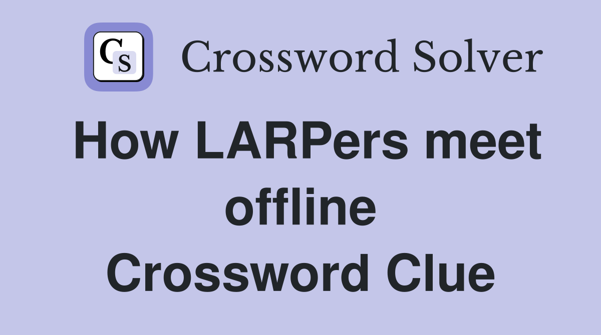 How LARPers meet offline Crossword Clue