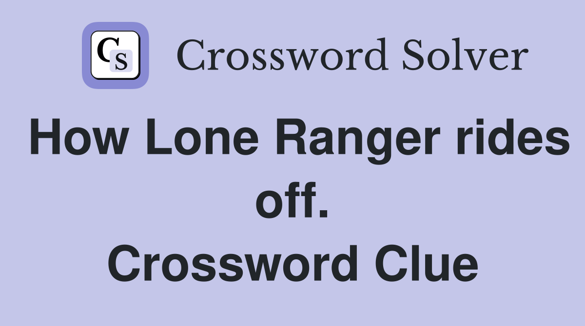 How Lone Ranger rides off. Crossword Clue