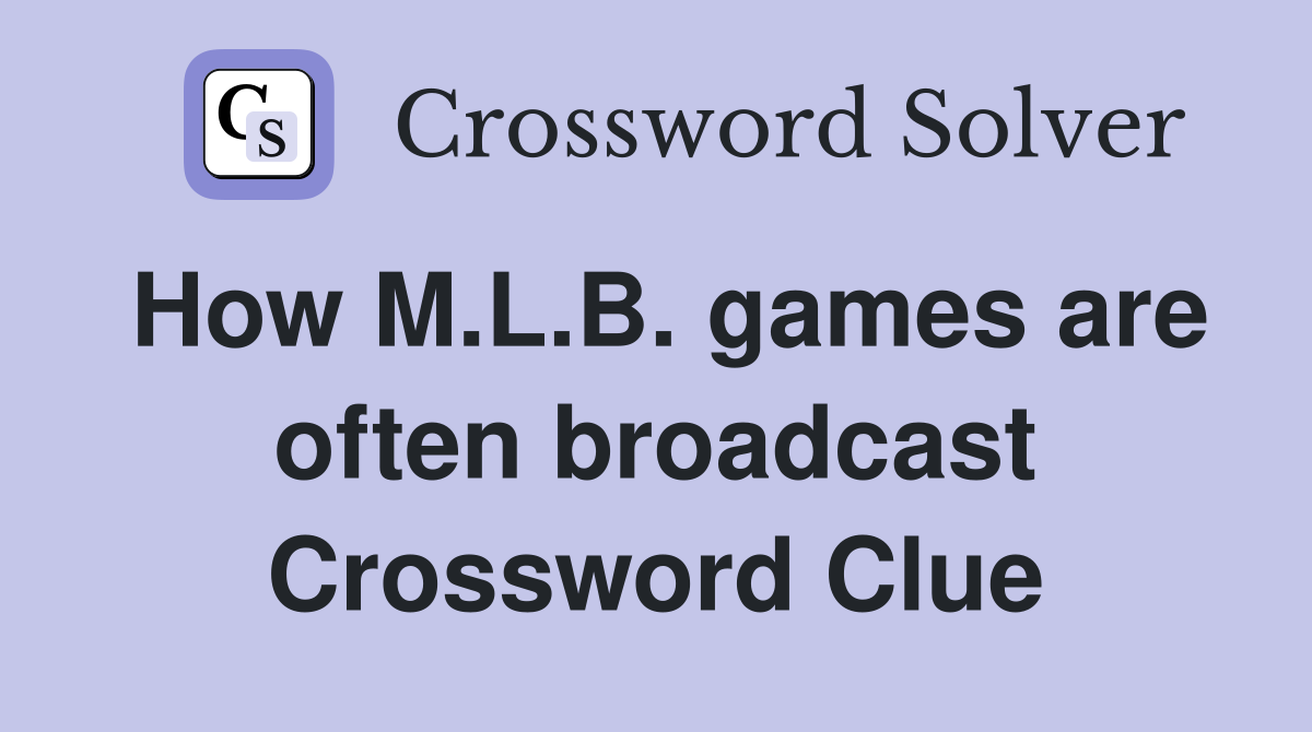 How M.L.B. games are often broadcast Crossword Clue