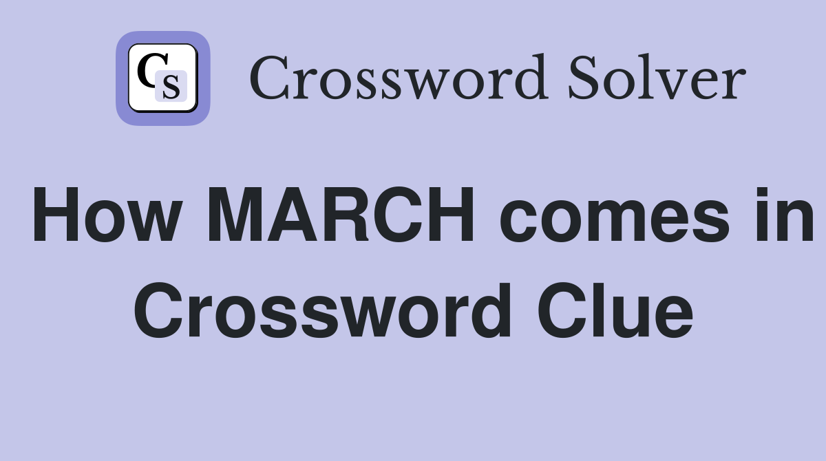 How MARCH comes in Crossword Clue