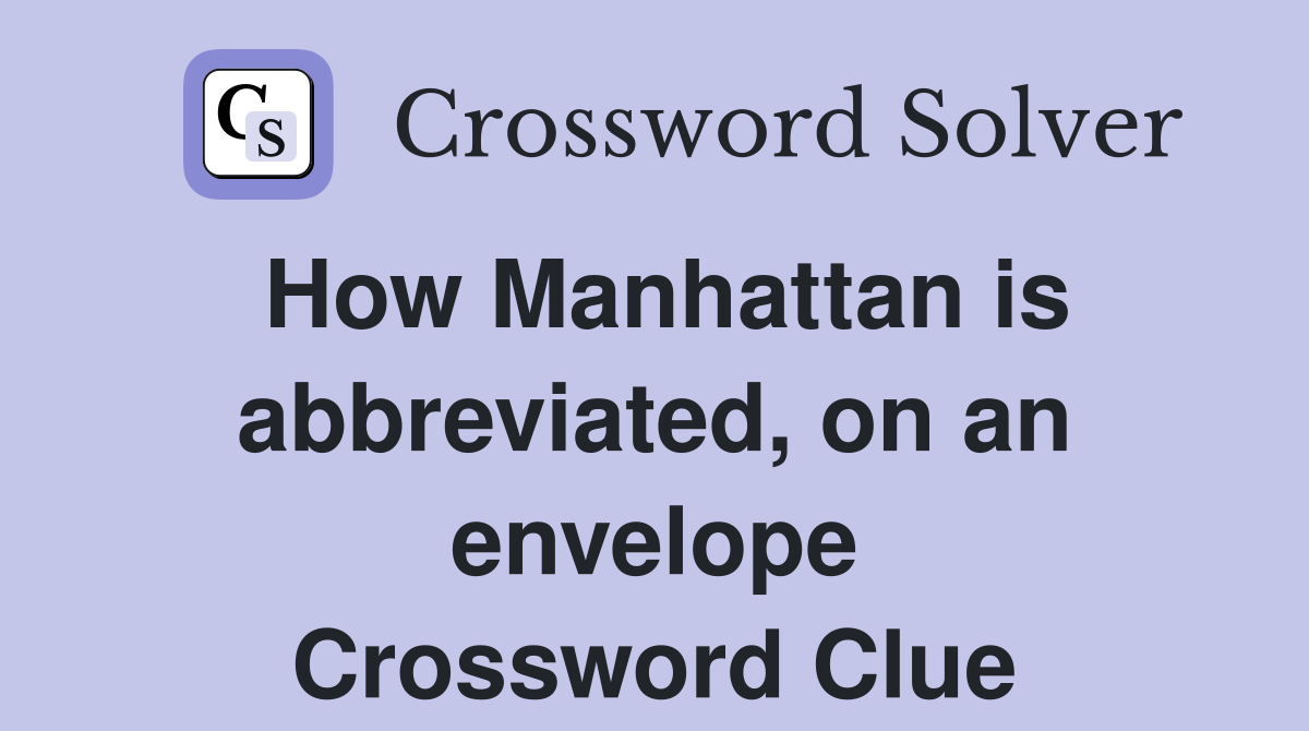How Manhattan is abbreviated, on an envelope Crossword Clue