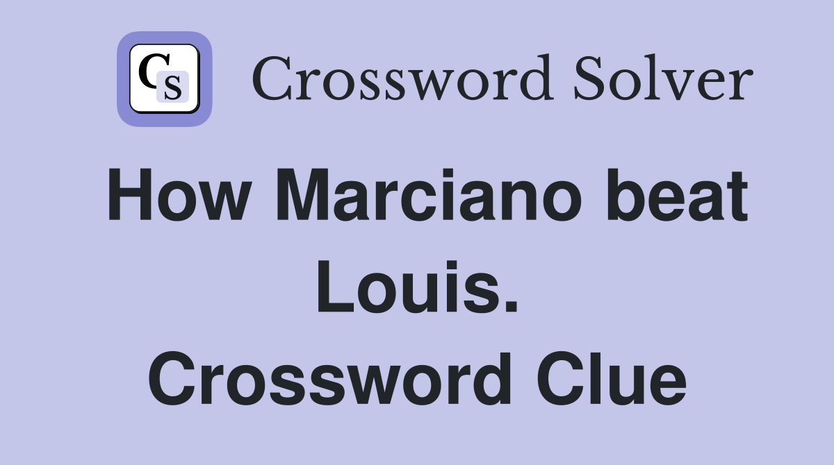 How Marciano beat Louis. Crossword Clue