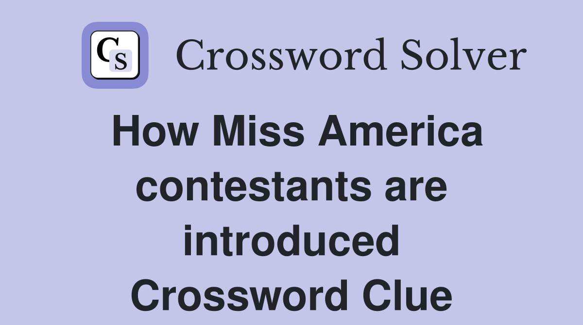 How Miss America contestants are introduced Crossword Clue