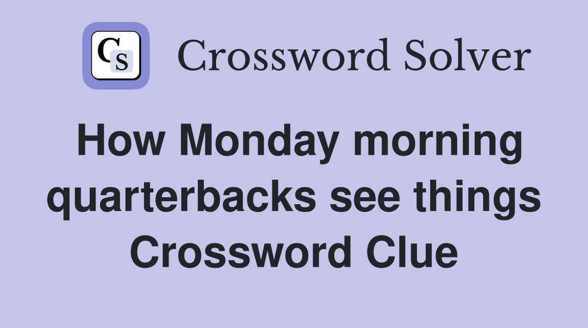 How Monday morning quarterbacks see things Crossword Clue