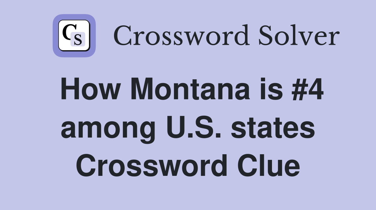 How Montana is #4 among U.S. states Crossword Clue