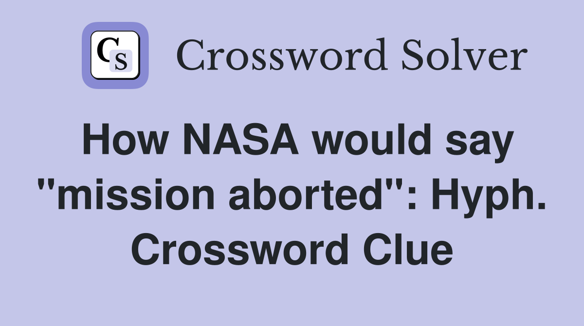 How NASA would say "mission aborted": Hyph. Crossword Clue