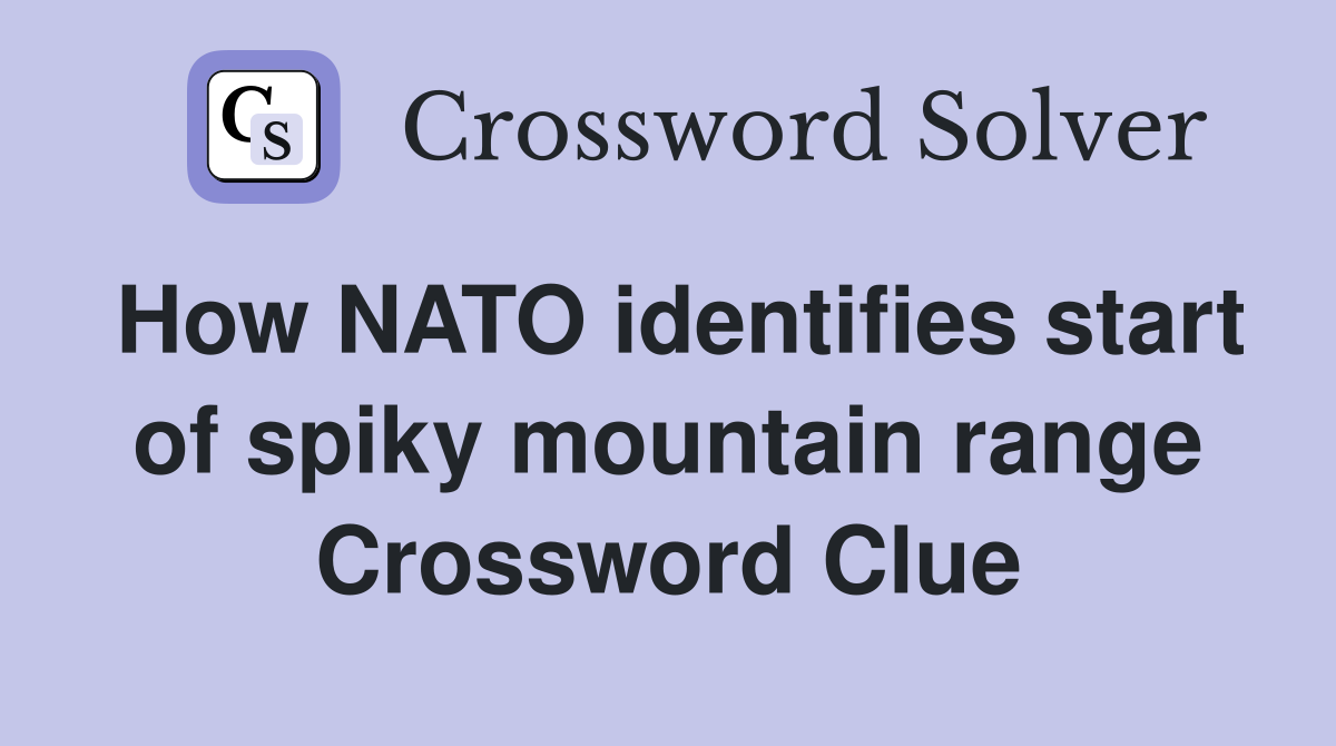 How NATO identifies start of spiky mountain range Crossword Clue