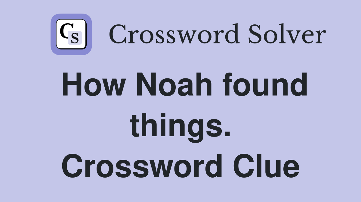 How Noah found things. Crossword Clue