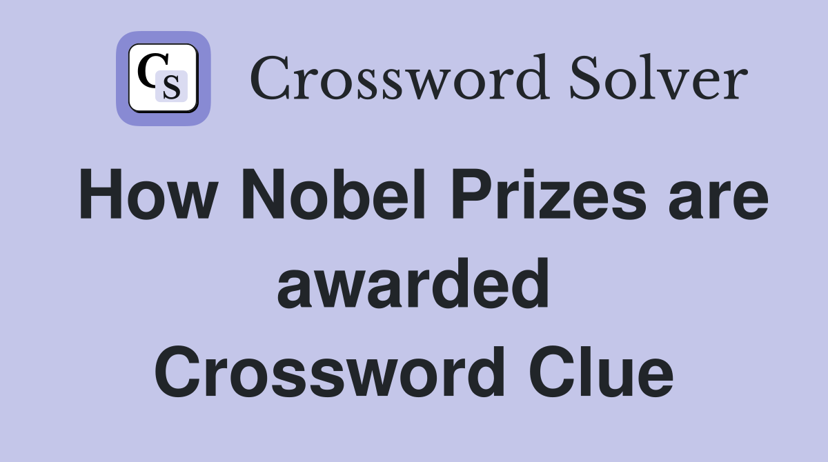 How Nobel Prizes are awarded Crossword Clue