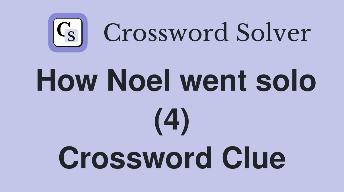 How Noel went solo (4) Crossword Clue