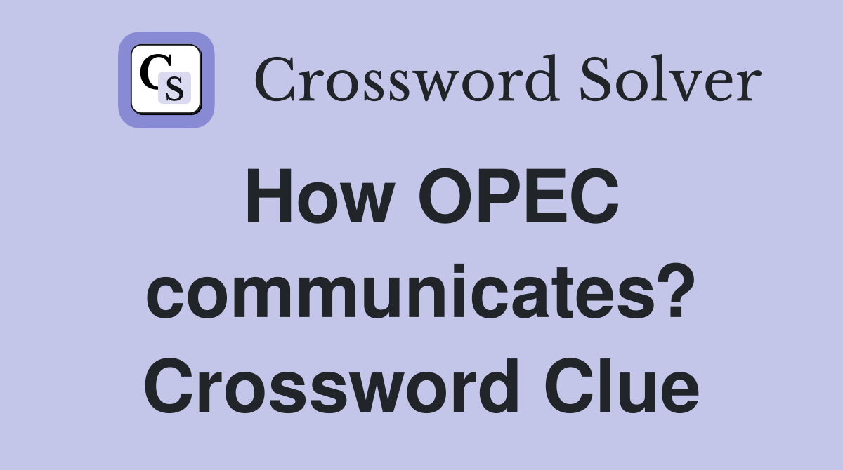 How OPEC communicates? Crossword Clue
