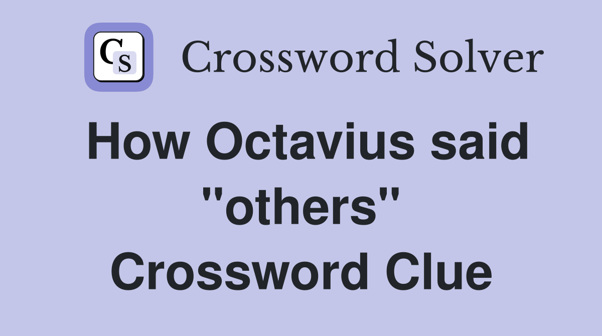 How Octavius said "others" Crossword Clue