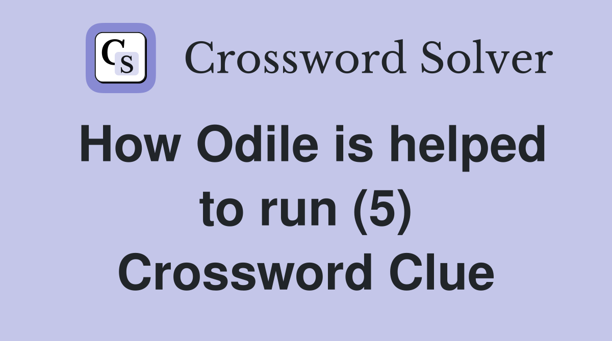 How Odile is helped to run (5) Crossword Clue