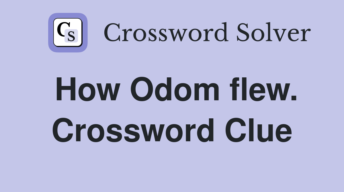 How Odom flew. Crossword Clue