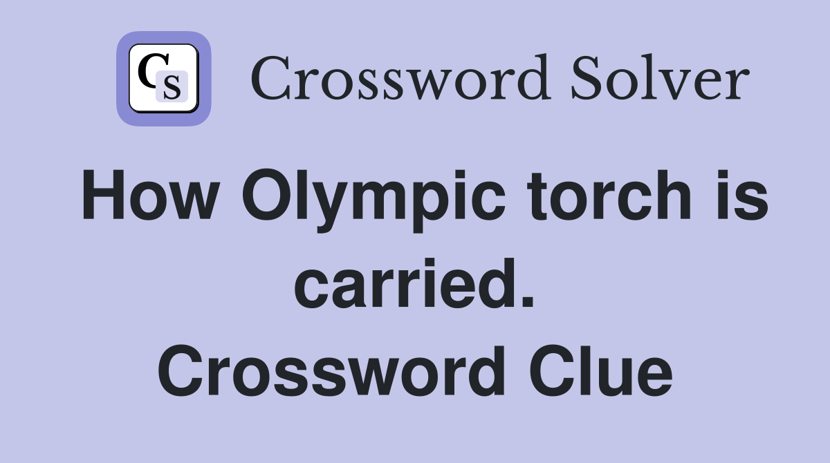 How Olympic torch is carried. Crossword Clue