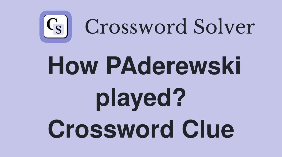 How PAderewski played? Crossword Clue