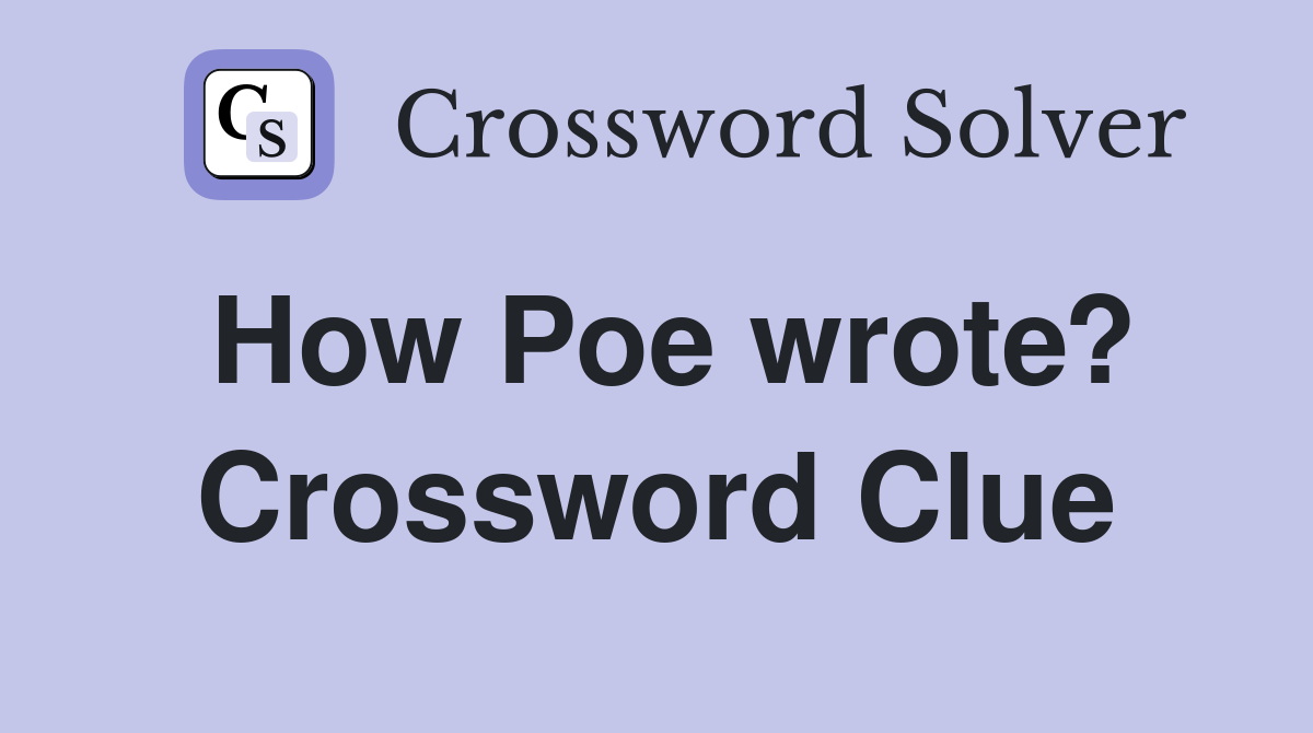 How Poe wrote? Crossword Clue