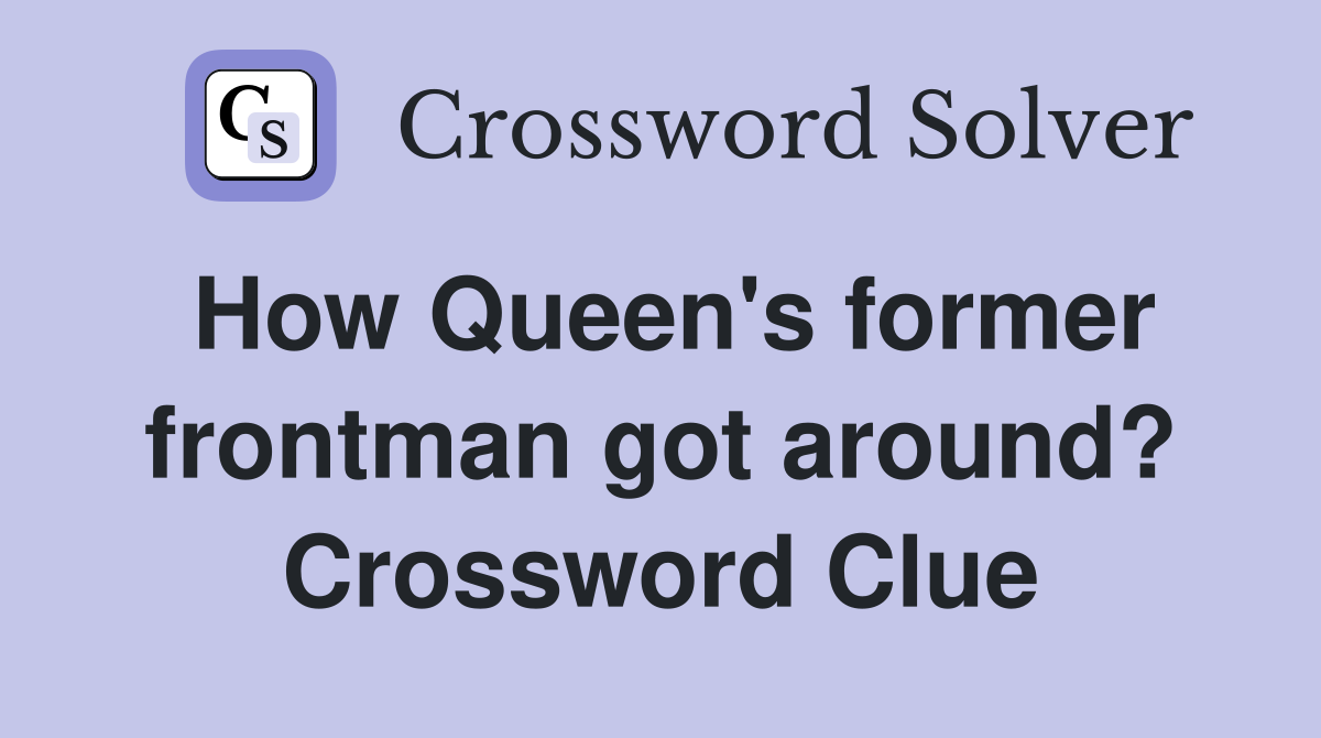 How Queen's former frontman got around? Crossword Clue