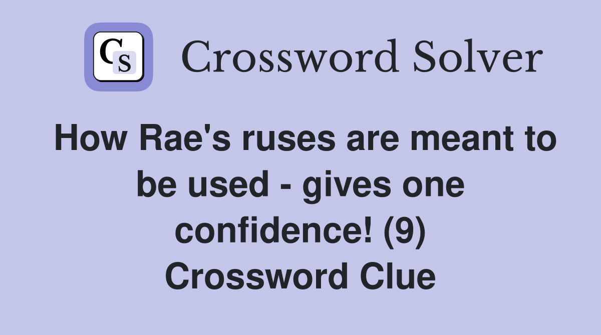 How Rae's ruses are meant to be used - gives one confidence! (9) Crossword Clue