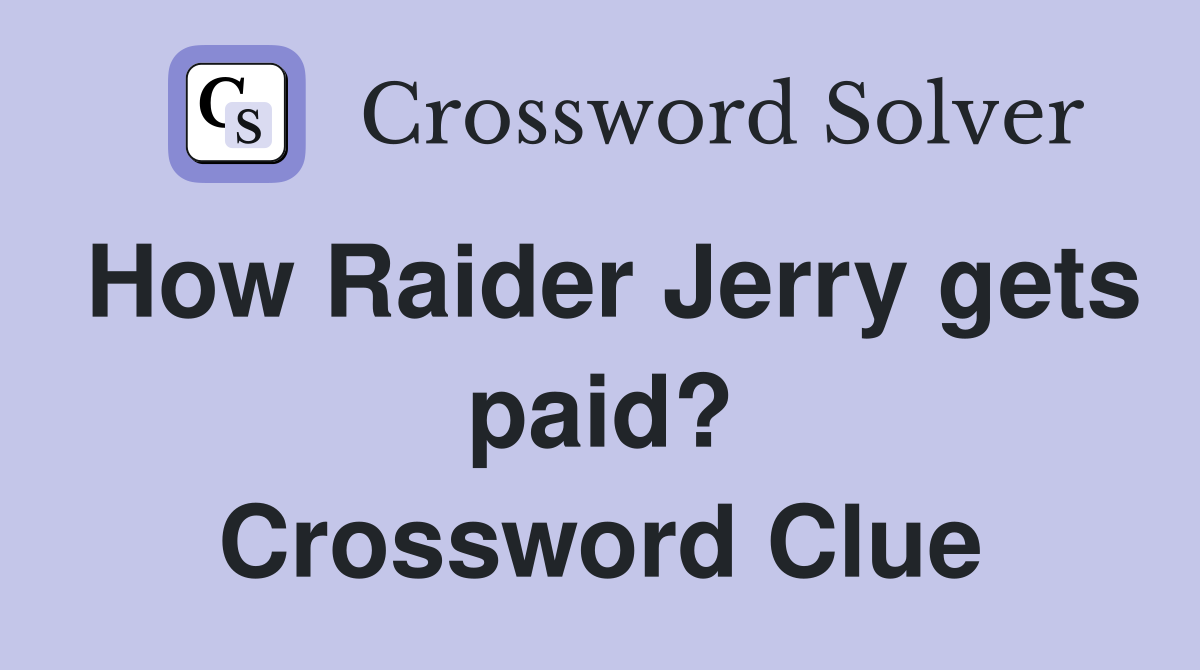 How Raider Jerry gets paid? Crossword Clue
