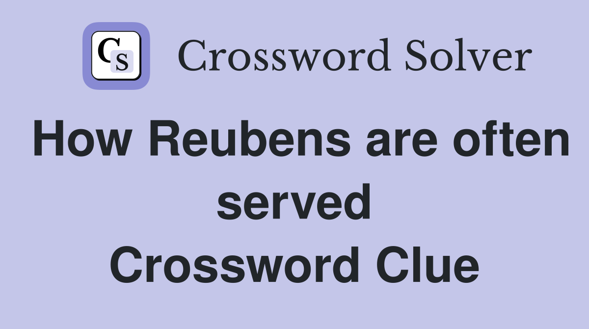 How Reubens are often served Crossword Clue