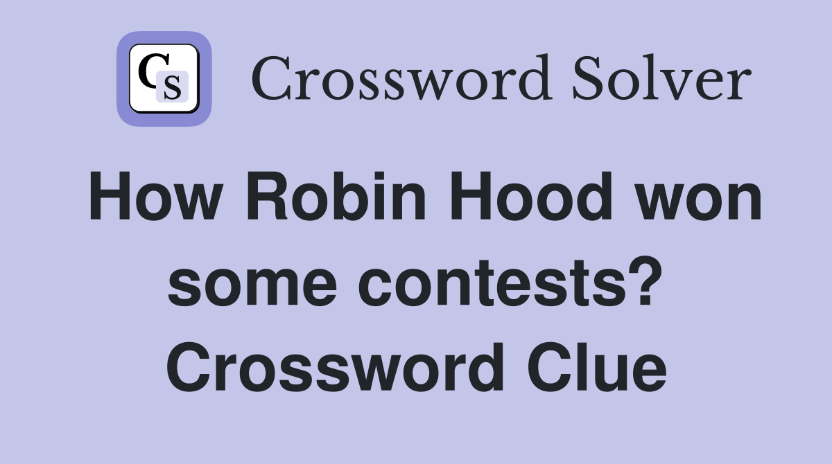 How Robin Hood won some contests? Crossword Clue