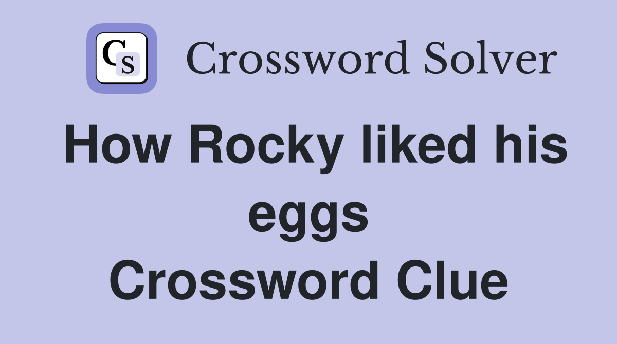How Rocky liked his eggs Crossword Clue