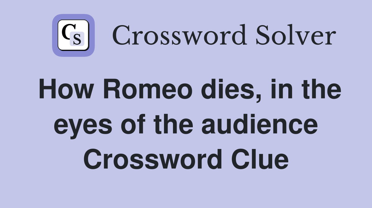 How Romeo dies, in the eyes of the audience Crossword Clue