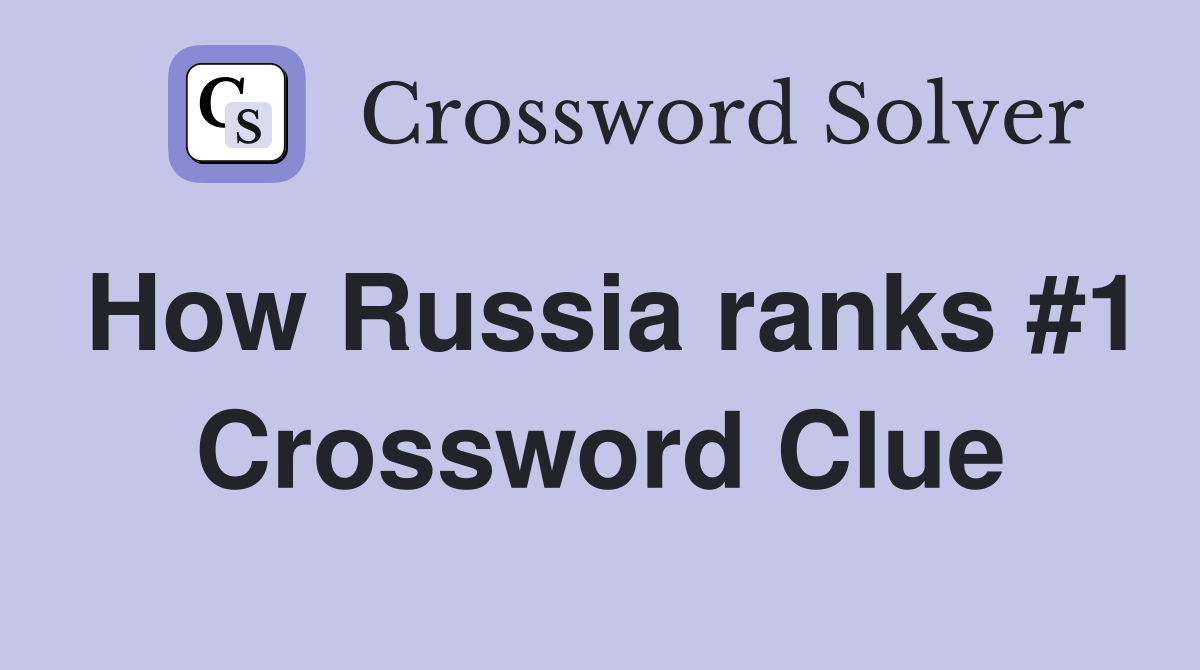 How Russia ranks #1 Crossword Clue