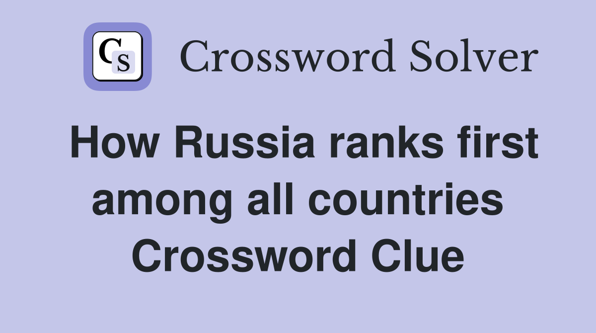 How Russia ranks first among all countries Crossword Clue