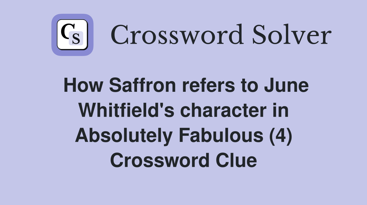 How Saffron refers to June Whitfield's character in Absolutely Fabulous (4) Crossword Clue