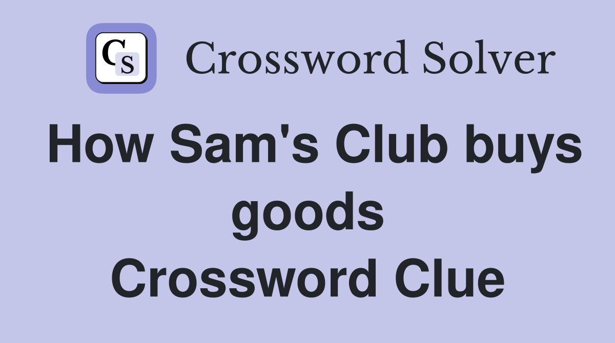 How Sam's Club buys goods Crossword Clue