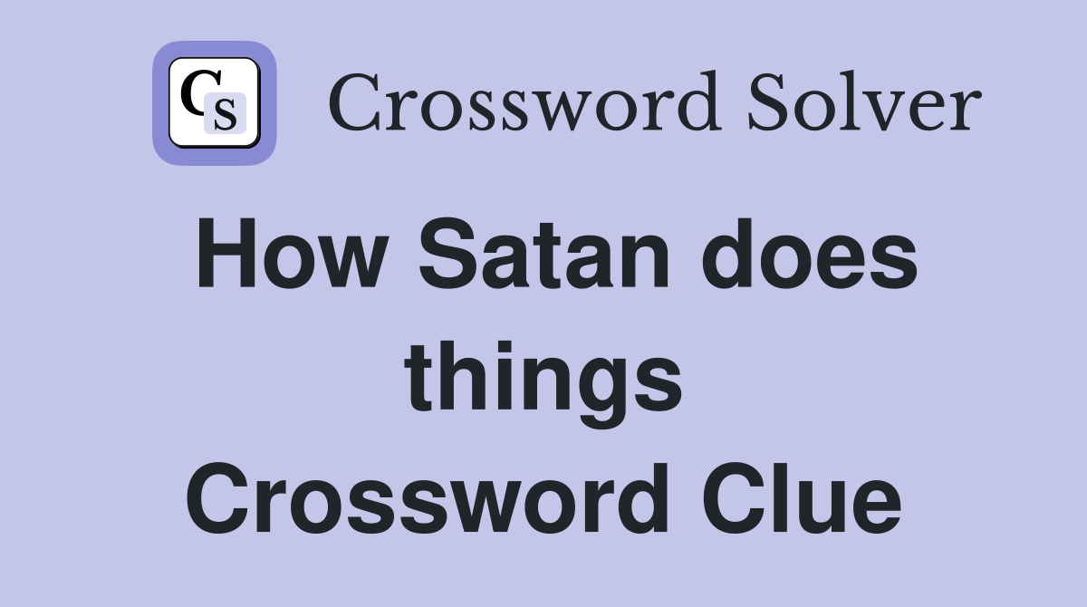 How Satan does things Crossword Clue