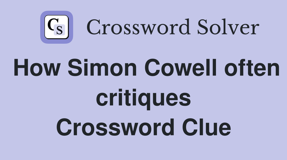 How Simon Cowell often critiques Crossword Clue