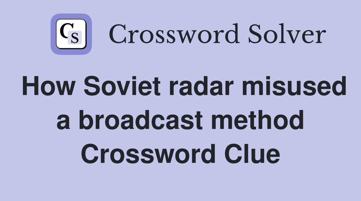 How Soviet radar misused a broadcast method Crossword Clue