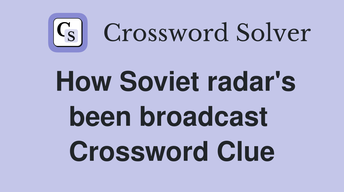 How Soviet radar's been broadcast  Crossword Clue