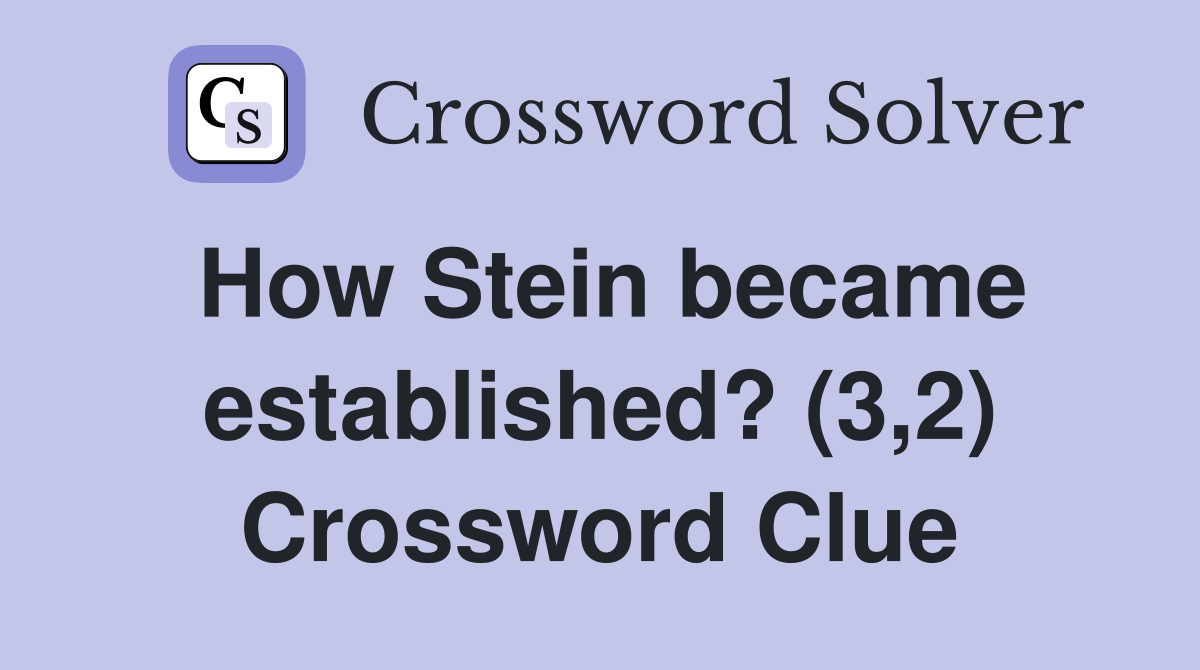 How Stein became established? (3,2) Crossword Clue